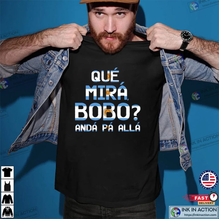 Que Miras Bobo Lionel Messi Argentina T Shirt Print Your Thoughts