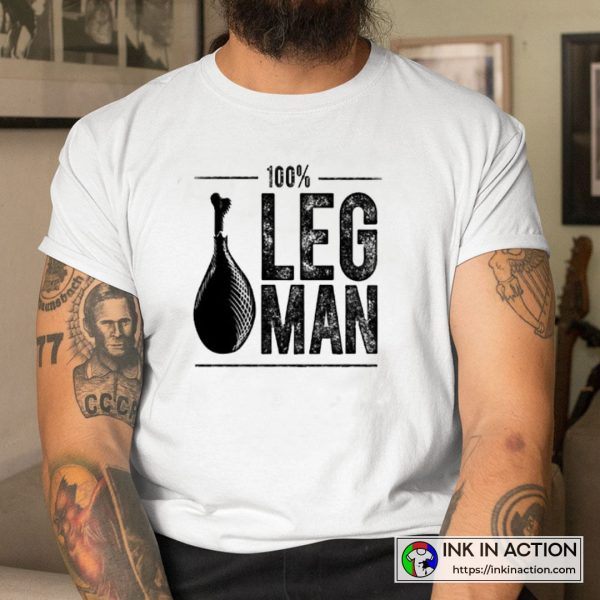 100% Leg Man Funny Gift for Thanksgiving T-shirt