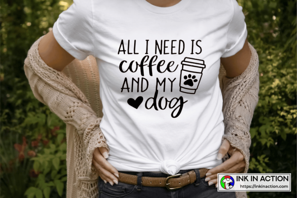 All I Need Is Coffee And My Dog Quotes Dog Mom T-Shirt