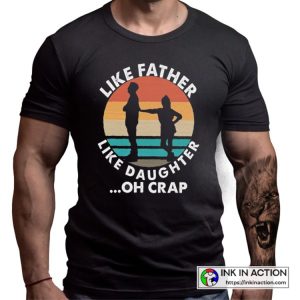 Like Father Like Daughter Oh Crap T-Shirt, The Best Birthday Gift For Daughter From Dad