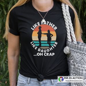 Like Father Like Daughter Oh Crap T Shirt The Best Birthday Gift For Daughter From Dad