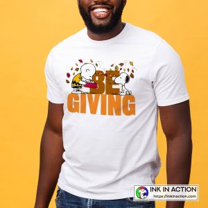 Be Giving Charlie Brown And Snoopy Charlie Brown Thanksgiving T Shirt 2