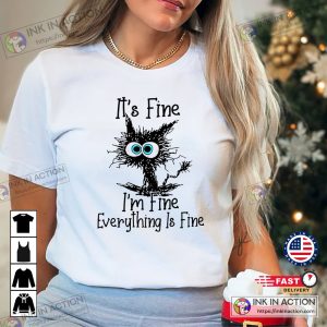 Cat It’s Fine I’m Fine Everything Is Fine Cat Lover T-shirt