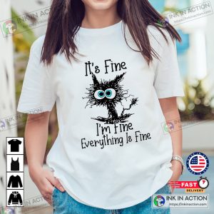 Cat Its Fine Im Fine Everything Is Fine Shirt Cute Black Cat Tee Sarcasm T Shirt Everything Is Fine Funny Cat Tee Funny Gift Cat Lover Tshirt 4