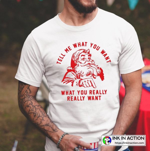 Christmas Santa So Tell Me What You Want T-shirt