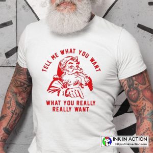 Christmas Santa So Tell Me What You Want T-shirt
