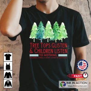 Christmas Tree Tops Glisten And Children Listen To Nothing Tshirt Funny Christmas Tshirt Family Christmas Tshirt 1 1