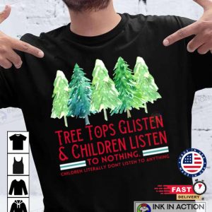 Christmas Tree Tops Glisten And Children Listen To Nothing Tshirt Funny Christmas Tshirt matching family christmas shirts