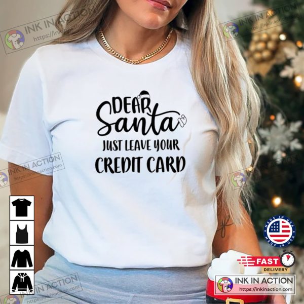Dear Santa Just Leave Your Credit Card Christmas Day 2022 Family Shirt