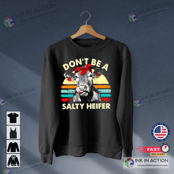Don’t Be A Salty Heifer Sassy Cow Retro Shirt Funny Sweatshirt