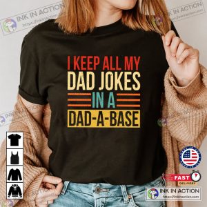 Fathers Day I Keep All My Dad Jokes In A Dad a base Tshirt New Dad Shirt Daddy Shirt Fathers Day Shirt Best Dad Tshirt Gift for Dad 2