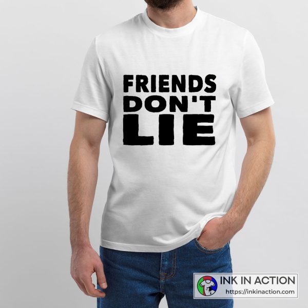 Friends Don’t Lie Funny White Lie Ideas Cool Unisex Graphic T-Shirt