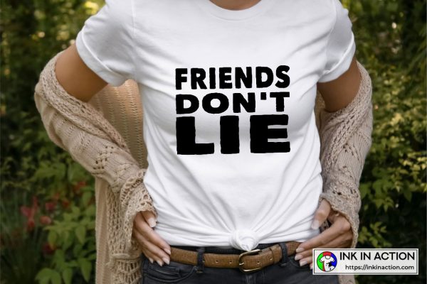 Friends Don’t Lie Funny White Lie Ideas Cool Unisex Graphic T-Shirt