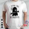 I Found This Humerus Gift For Nurses Spooky T-shirt