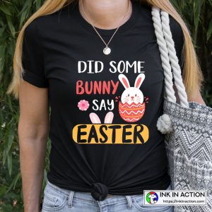 Happy Easter Did Some Bunny Say Easter T-Shirt