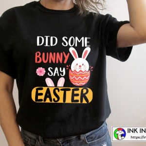 Happy Easter Did Some Bunny Say Easter T-Shirt