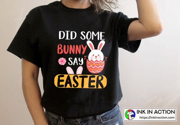 Happy Easter Did Some Bunny Say Easter T-Shirt