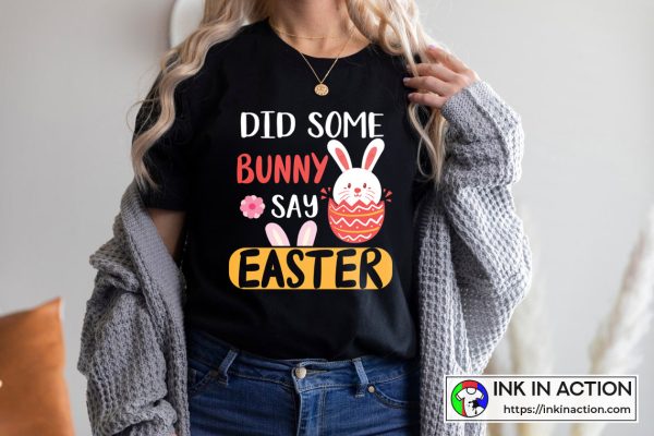 Happy Easter Did Some Bunny Say Easter T-Shirt