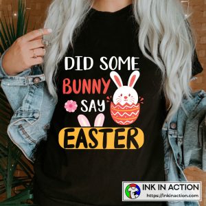 Happy Easter Did Some Bunny Say Easter T Shirt 4