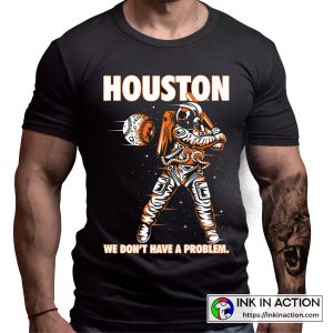 Houston Astros We Don’t Have a Problem T-Shirt