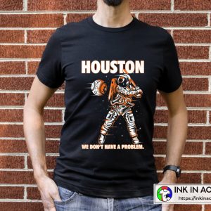 Houston Astros We Don't Have a Problem T-Shirt