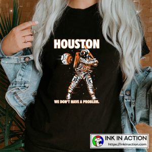 Houston Astros We Don't Have a Problem T-Shirt