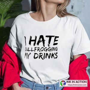 I Hate Bullfrogging My Drinks White Lie Graphic T-Shirt