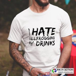 I Hate Bullfrogging My Drinks White Lie Graphic T-Shirt