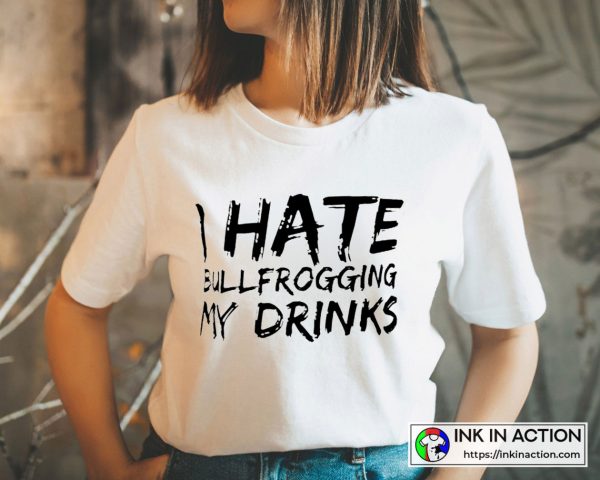 I Hate Bullfrogging My Drinks White Lie Graphic T-Shirt