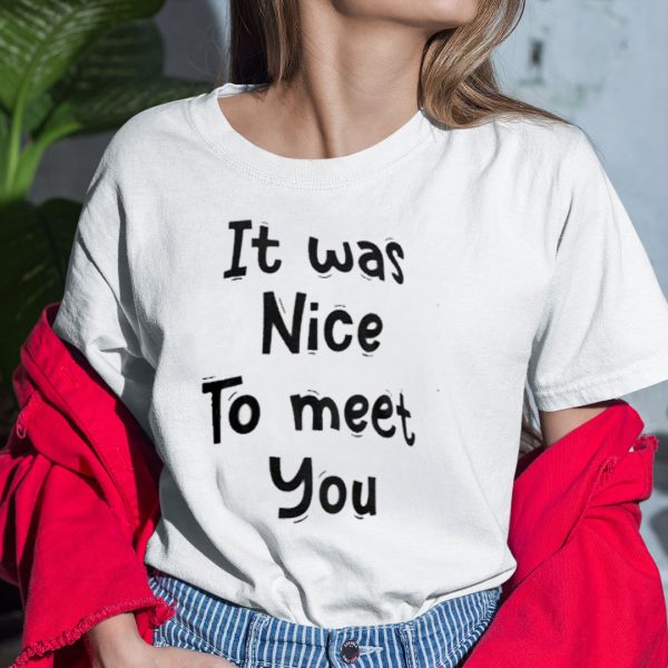 It was Nice To Meet You White Lie One Of The Most White Lies Quotes Essential Cool Text T-Shirt