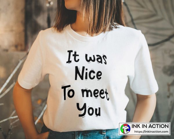 It was Nice To Meet You White Lie One Of The Most White Lies Quotes Essential Cool Text T-Shirt