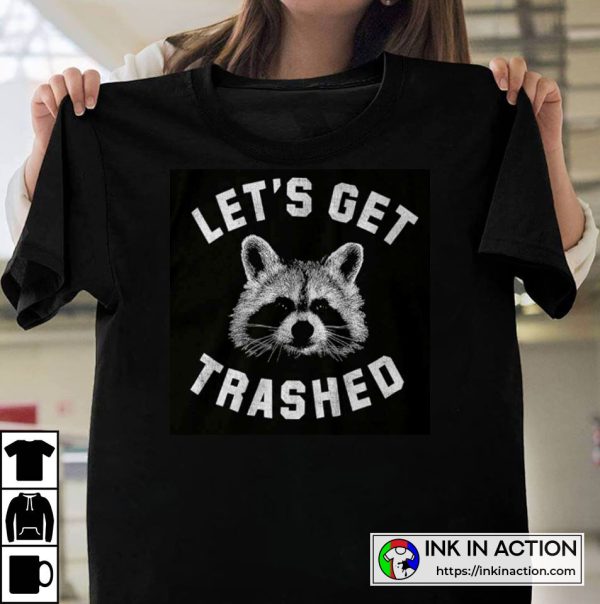 Let’s Get Trashed Raccoon Humor T-shirt