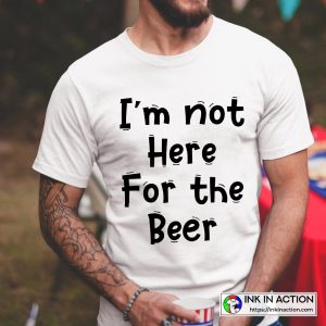 Men's White Lies I'm not Here For The Beer Funny White Lies Quotes About Drinking Graphic T-Shirt
