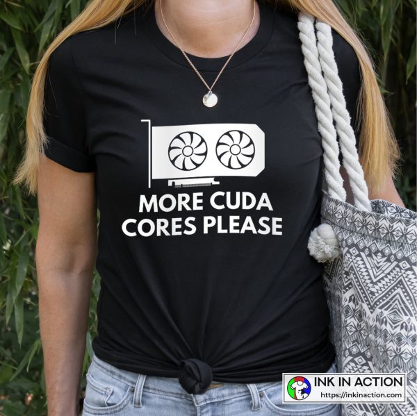 More CUDA Cores Please Best Funny Design VGA Graphic T-shirt