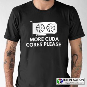 More CUDA Cores Please Best Funny Design VGA Graphic T-shirt