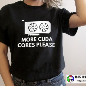 More CUDA Cores Please Best Funny Design VGA Graphic T-shirt