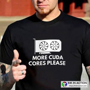 More CUDA Cores Please Best Funny Design VGA Graphic T-shirt