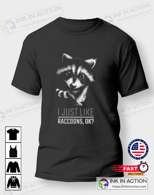 Raccoon Baby I Just Like Raccoons Ok Cute T-Shirt