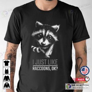 Raccoon Baby I Just Like Raccoons Ok Cute T-Shirt