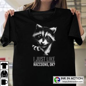 Raccoon Baby I Just Like Raccoons Ok Cute T Shirt 3