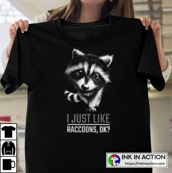 Raccoon Baby I Just Like Raccoons Ok Cute T-Shirt