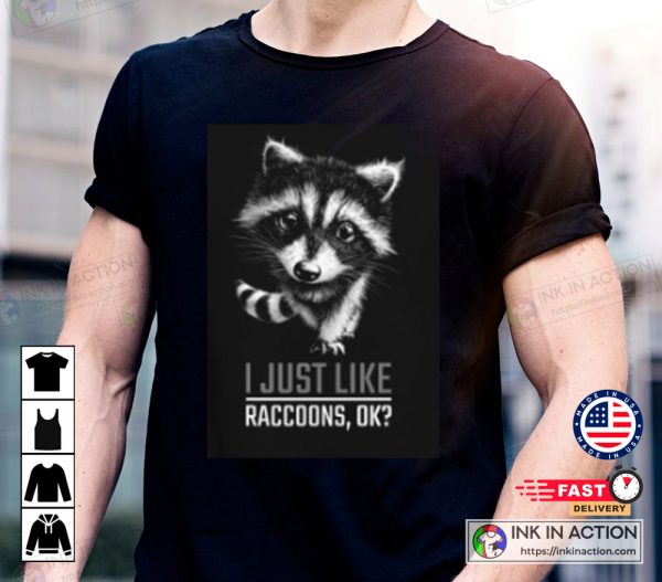 Raccoon Baby I Just Like Raccoons Ok Cute T-Shirt