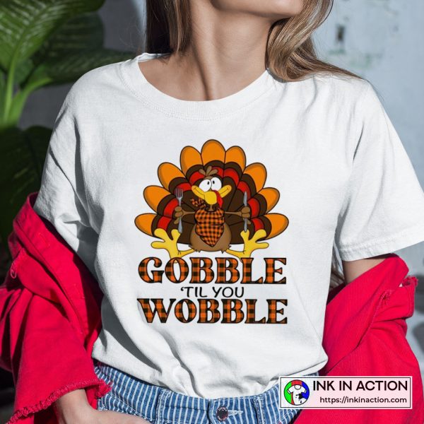 Thanksgiving Gobble Til You Wobble T-Shirt