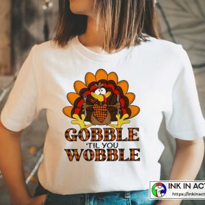 Thanksgiving Gobble Til You Wobble T Shirt 2