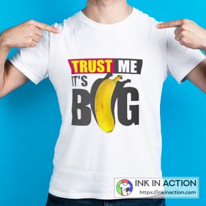 Trust Me It’s Big Banana Funny Graphic T-Shirt