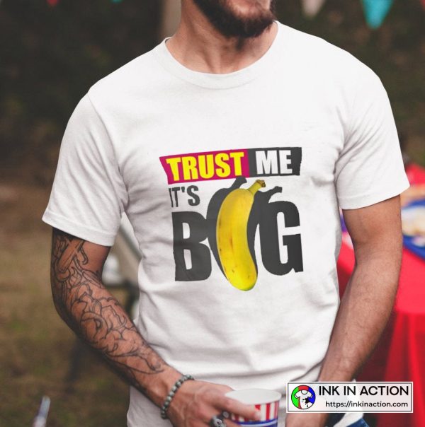 Trust Me It’s Big Banana Funny Graphic T-Shirt