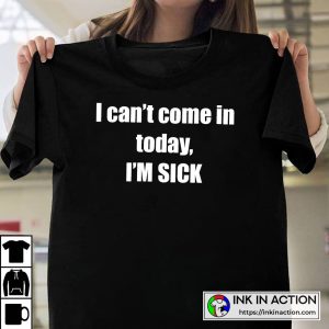 White Lies Funny Ideas I Can’t Come In Today I’m Sick T-shirt