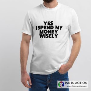 Yes I Spend My Money Wisely The Most White Lie Party Graphic T-Shirt