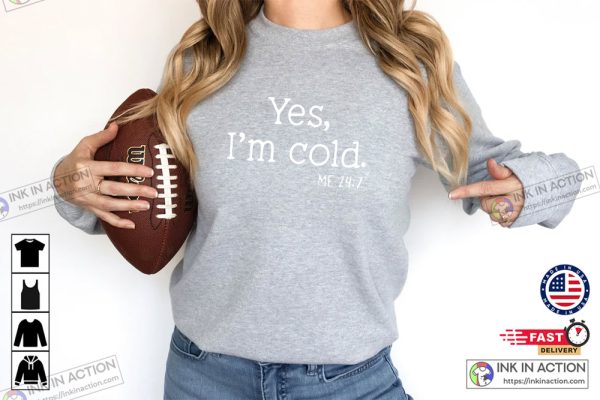 Yes I’m Cold Funny Winter Shirt