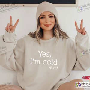 Yes I'm Cold Sweatshirt Funny Winter Sweatshirt 3